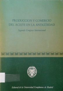 Producción y comercio del aceite en la Antigüedad : Segundo Congreso Internacional.<br/>Coordinadores: José María Blázquez Martínez y José Remesal...